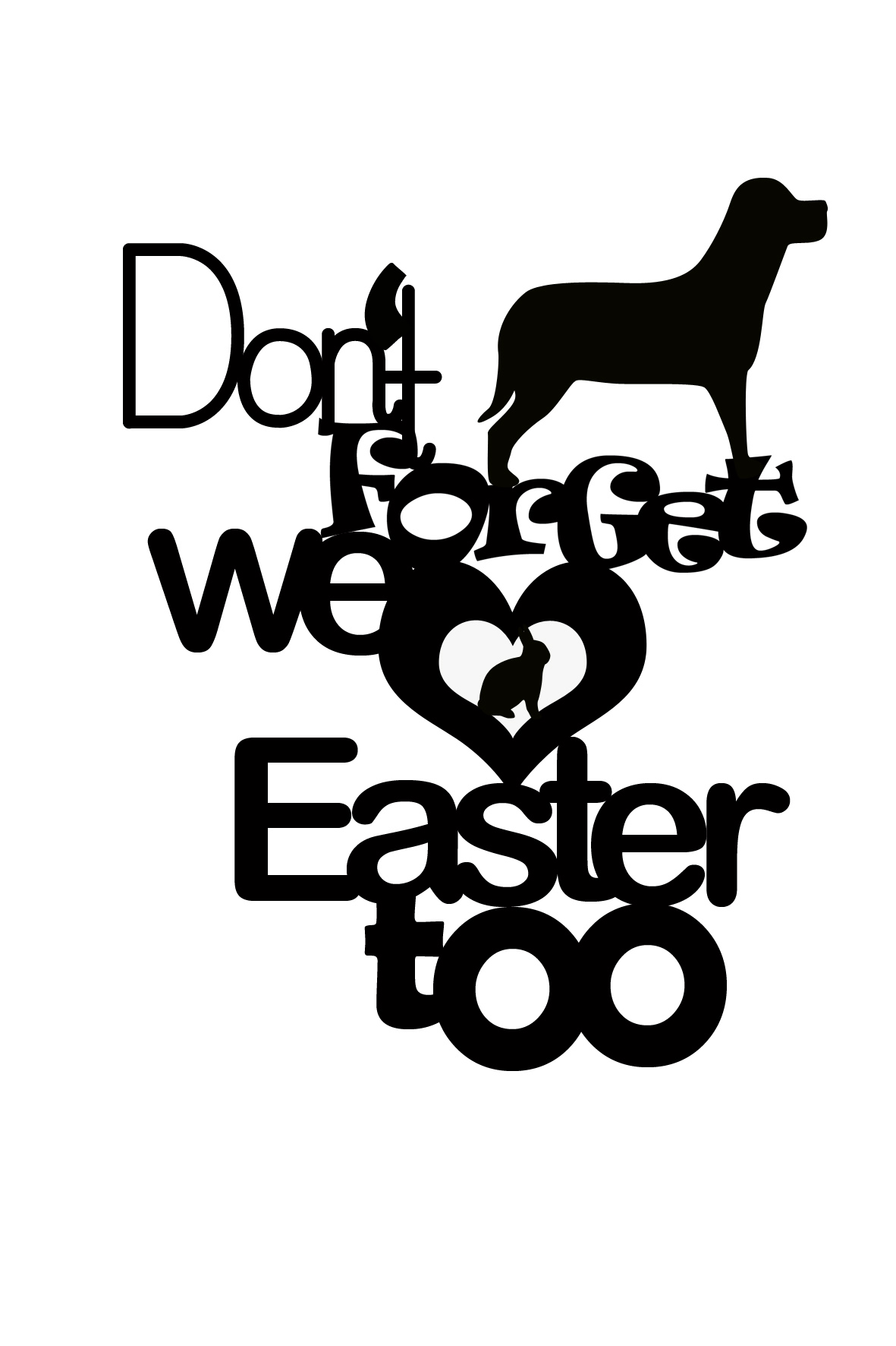 DONT FORGET WE LOVE EASTER TOO dogs 150 x 100 min buy 3